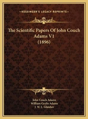 The Scientific Papers Of John Couch Adams V1 (1896) 9781169809437