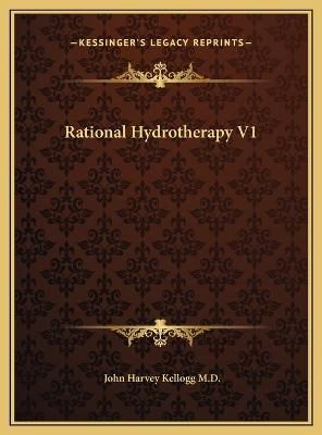Rational Hydrotherapy V1 By John Harvey Kellogg 9781169820944