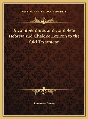 A Compendious and Complete Hebrew and Chaldee Lexicon to the Old Testament