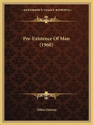Pre-Existence Of Man (1960) By Hilton Hotema 9781169829527 (Paperback)