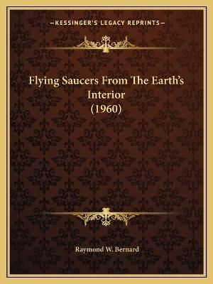 Flying Saucers From The Earth's Interior (1960) By Raymond W Bernard