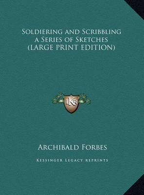 Soldiering and Scribbling a Series of Sketches By Archibald Forbes