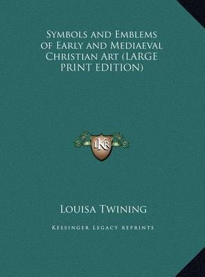 Symbols and Emblems of Early and Mediaeval Christian Art 9781169850446