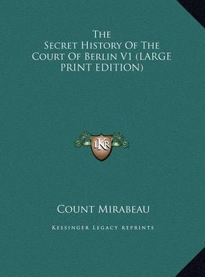 The Secret History of the Court of Berlin V1 By Count Mirabeau