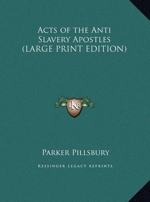 Acts of the Anti Slavery Apostles By Parker Pillsbury 9781169880269