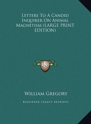 Letters to a Candid Inquirer on Animal Magnetism By William Gregory