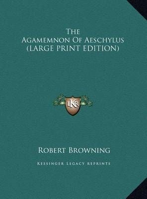 The Agamemnon of Aeschylus By Robert Browning (translator) (Hardback)