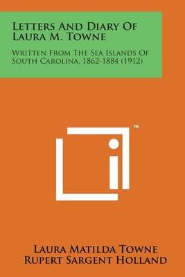 Letters and Diary of Laura M. Towne 9781169968486 (Paperback)