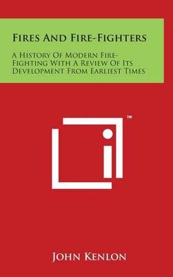 Fires And Fire-Fighters By John Kenlon 9781169982635 (Hardback)