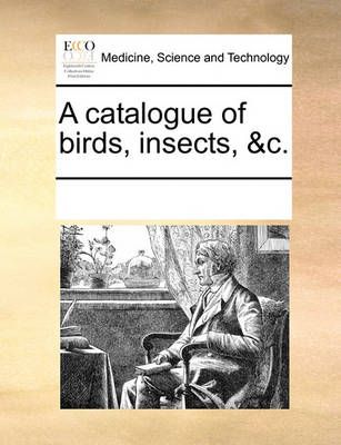 A Catalogue of Birds, Insects, &c. By Multiple Contributors