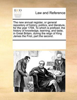 The new annual register, or general repository of history, politics, and literature, for the year 1794. To which is prefixed, the history of ...