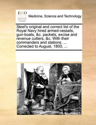 Steel's Original and Correct List of the Royal Navy Hired Armed-Vessels, Gun-Boats, &C. Packets, Excise and Revenue Cutters, &C. with Their ...