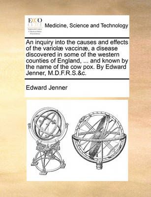 An inquiry into the causes and effects of the variolae vaccinae, a disease discovered in some of the western counties of England, ... and known ...