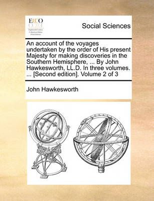 An Account of the Voyages Undertaken by the Order of His Present Majesty for Making Discoveries in the Southern Hemisphere, ... by John ...