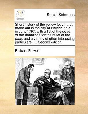 Short History of the Yellow Fever, That Broke Out in the City of Philadelphia, in July, 1797