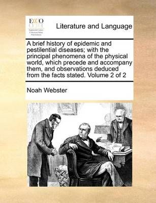 A Brief History of Epidemic and Pestilential Diseases; With the Principal Phenomena of the Physical World, Which Precede and Accompany Them, and ...