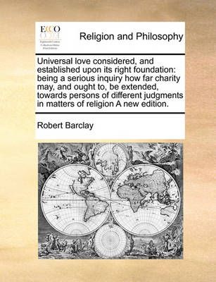 Universal Love Considered, and Established Upon Its Right Foundation