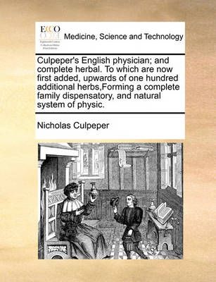 Culpeper's English physician; and complete herbal. To which are now first added, upwards of one hundred additional herbs, Forming a complete ...