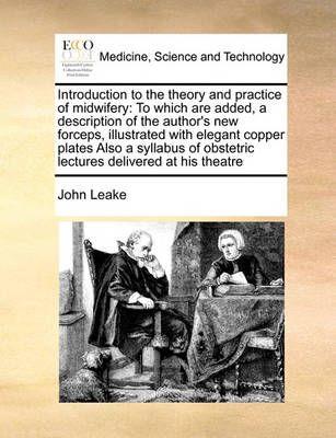 Introduction to the Theory and Practice of Midwifery By John Leake