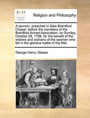 A Sermon, Preached in New-Brentford Chapel, Before the Members of the Brentford Armed Association, on Sunday, October 28, 1798, for the Benefit ...