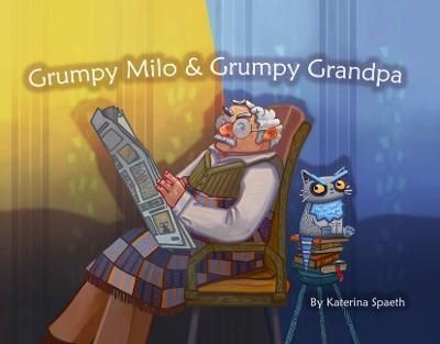Grumpy Milo & Grumpy Grandpa By Katerina Spaeth 9781223186504