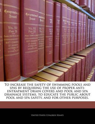 To increase the safety of swimming pools and spas by requiring the use of proper anti-entrapment drain covers and pool and spa drainage systems, ...
