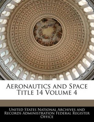 Aeronautics and Space Title 14 Volume 4 9781240402014 (Paperback)