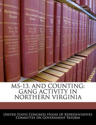 Ms-13, And Counting: Gang Activity In Northern Virginia 9781240510993