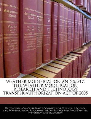 Weather Modification and S. 517, the Weather Modification Research and Technology Transfer Authorization Act of 2005