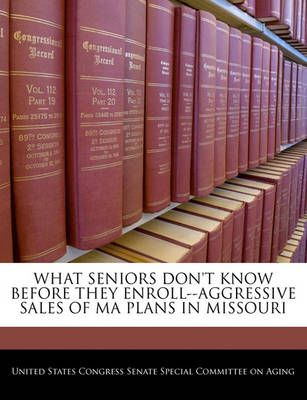 What Seniors Don't Know Before They Enroll--aggressive Sales Of Ma Plans In Missouri