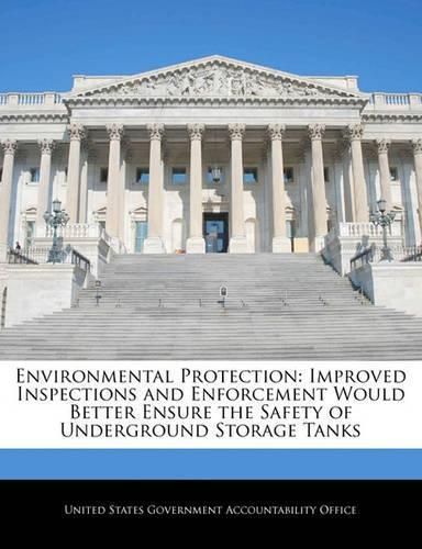 Environmental Protection: Improved Inspections and Enforcement Would Better Ensure the Safety of Underground Storage Tanks