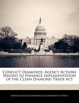 Conflict Diamonds: Agency Actions Needed to Enhance Implementation of the Clean Diamond Trade Act