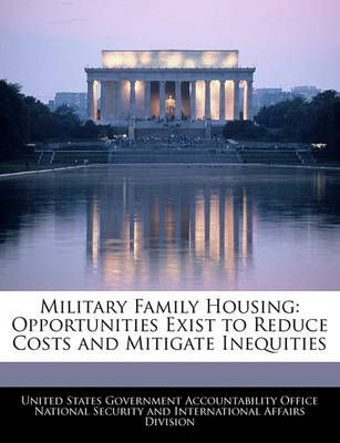 Military Family Housing: Opportunities Exist to Reduce Costs and Mitigate Inequities
