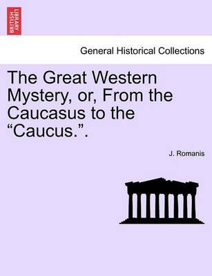 The Great Western Mystery, Or, from the Caucasus to the Caucus..