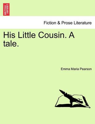 His Little Cousin. a Tale. By Emma Maria Pearson 9781240873272
