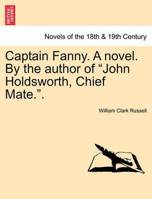 Captain Fanny. a Novel. by the Author of John Holdsworth, Chief Mate..