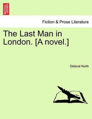 The Last Man in London. [A Novel.] By Delaval North 9781240878437