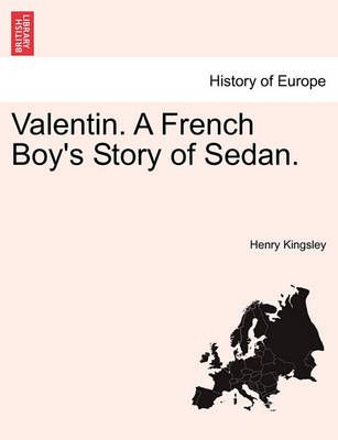 Valentin. a French Boy's Story of Sedan. By Kingsley, Henry