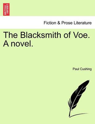 The Blacksmith of Voe. A novel. Vol. I. By Cushing, Paul 9781240883097