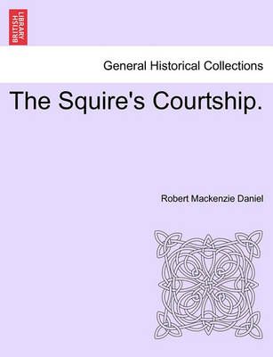 The Squire's Courtship. By Robert Daniel 9781240884599 (Paperback)