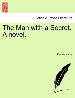 The Man with a Secret. A novel. By Hume, Fergus 9781240888696