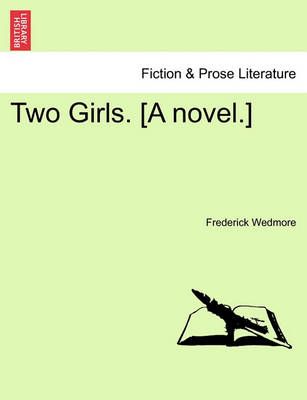 Two Girls. [A Novel.] Vol. II By Frederick Wedmore 9781240893003