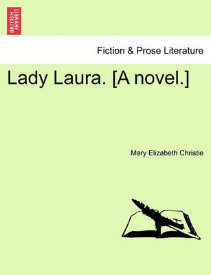 Lady Laura. [A Novel.] By Mary Elizabeth Christie 9781240895878