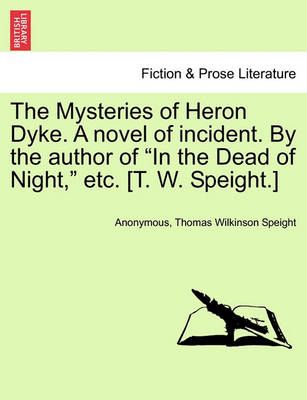 The Mysteries of Heron Dyke. a Novel of Incident. by the Author of in the Dead of Night, Etc. [T. W. Speight.]Vol.II