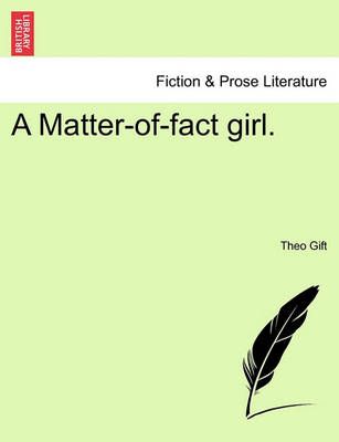 A Matter-Of-Fact Girl. By Theo Gift 9781240896431 (Paperback)