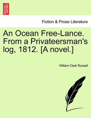 An Ocean Free-Lance. from a Privateersman's Log, 1812. [A Novel.]