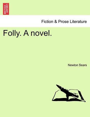 Folly. a Novel. By Newton Sears 9781240903979 (Paperback)