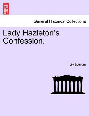 Lady Hazleton's Confession. By Lily Spender 9781240905126 (Paperback)
