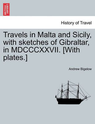 Travels in Malta and Sicily, with sketches of Gibraltar, in MDCCCXXVII. [With plates.]