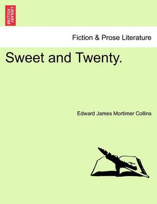 Sweet and Twenty. By Edward James Mortimer Collins 9781240908011